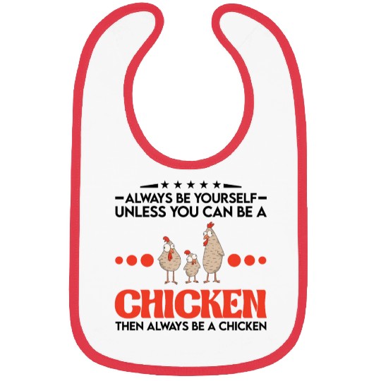 Always Be Yourself Unless You Can A Chicken Bibs