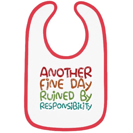 Another Fine Day Ruined By Responsibility 3 Bibs