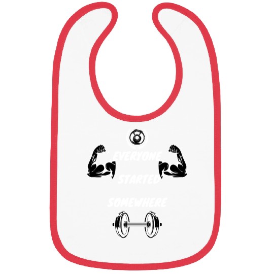 Everyone Started Somewhere Gym Motivation White Bibs