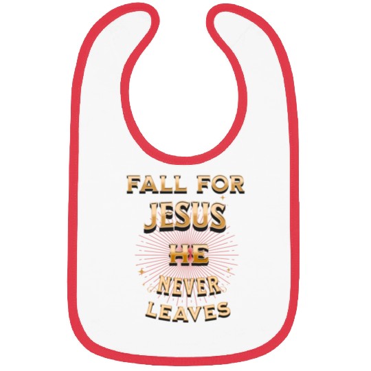 fall for Jesus he never leaves Bibs