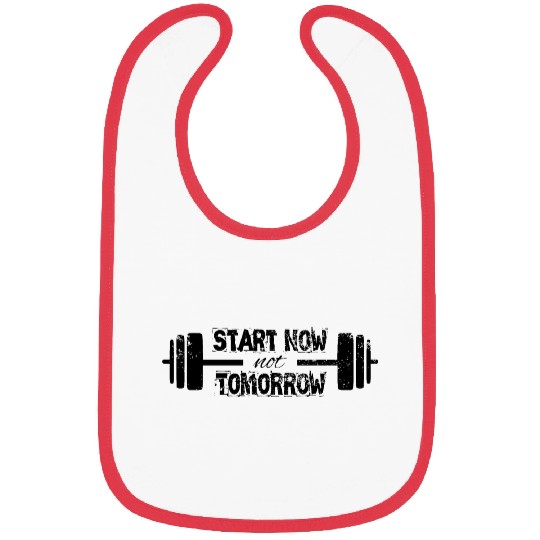 Quote Start now not tomorrow gym Bibs