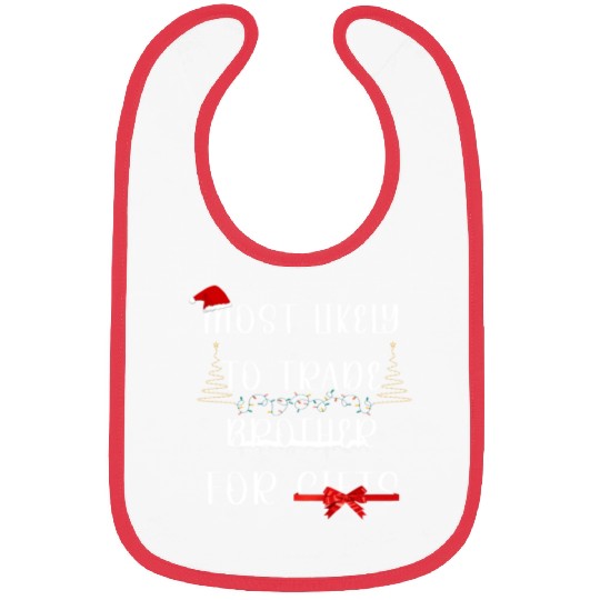 most likely to trade brother for gifts Bibs