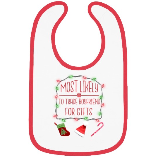 Most Likely To Trade Boyfriend For Gifts Bibs