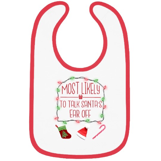 Most Likely To Talk Santas Ear Off Funny Christmas Bibs