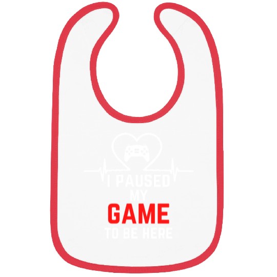 I Paused My Game To Be Here gift for gamers Bibs