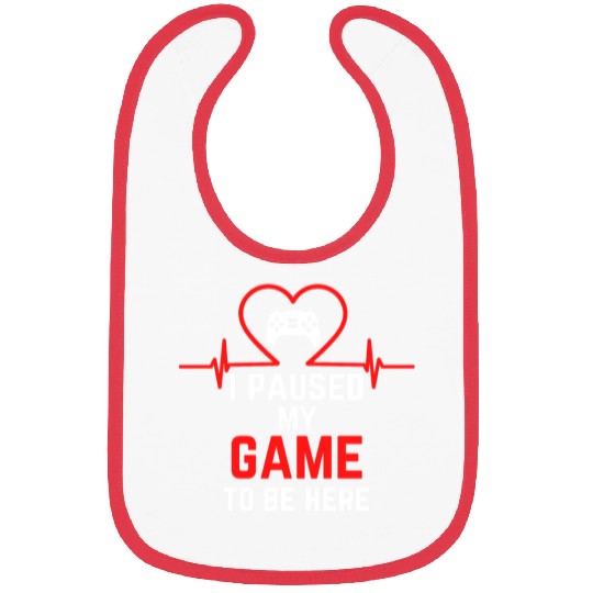 I Paused My Game To Be Here gift for gamers Bibs