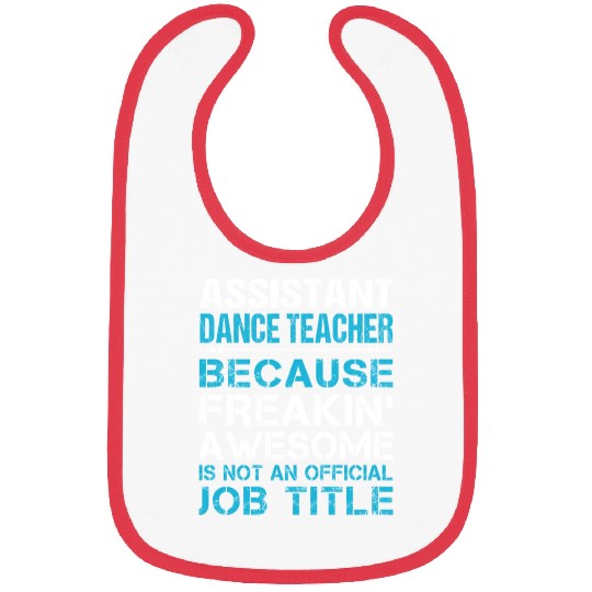 Assistant Dance Teacher Bibs - Freaking Awesome