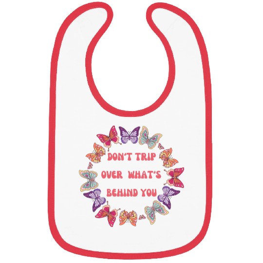 Don't Trip Over What's Behind you Bibs