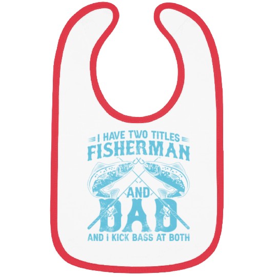 I Have Two Titles Fisherman Dad Bass Fishing Fathe Bibs