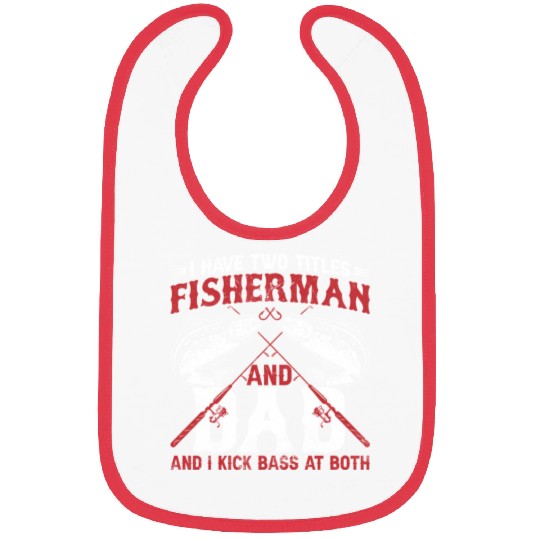 I Have Two Titles Fisherman Dad Bass Fishing Fathe Bibs