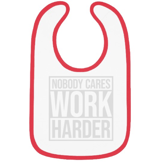 nobody cares work harder Bibs