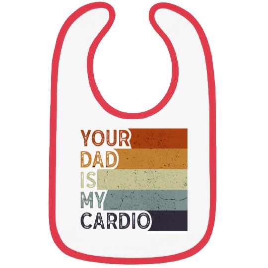Your Dad Is My Cardio Gym Exercise Humorous Bibs