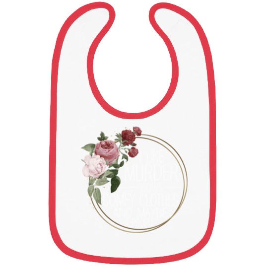 I Like Murder Shows Comfy Clothes And 3 People Bibs