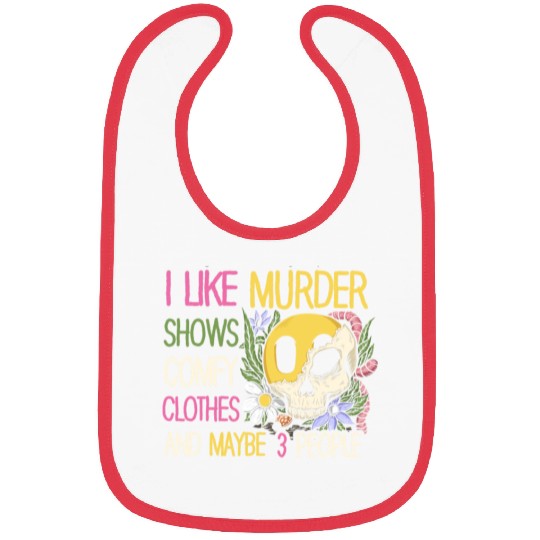 I Like Murder Shows Comfy Clothes And 3 People Bibs
