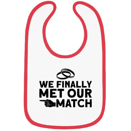 We Finally Met Our Match - Bride Groom Matching Bibs