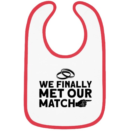 We Finally Met Our Match - Bride Groom Matching Bibs