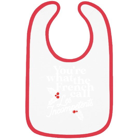 You're What The French Call Les Incompetents Bibs
