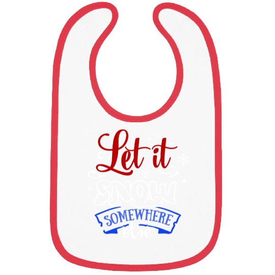 Let It Snow Somewhere Else Funny Snowy Wintertime Bibs