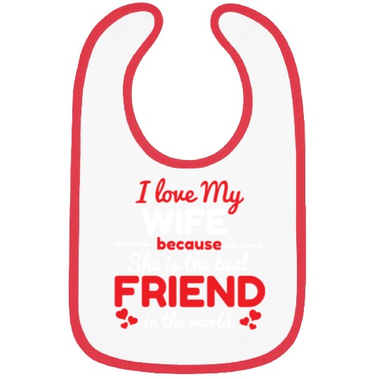 I Love My Wife Because She Is The Best Friend Bibs