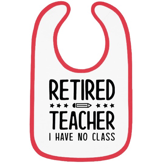 Retired Teacher I Have No Class Bibs