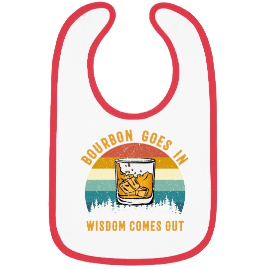 Bourbon Goes In Wisdom Comes Out Bibs