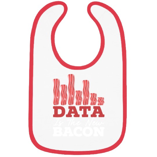Data Is The New Bacon Data Scientist Data Science Bibs