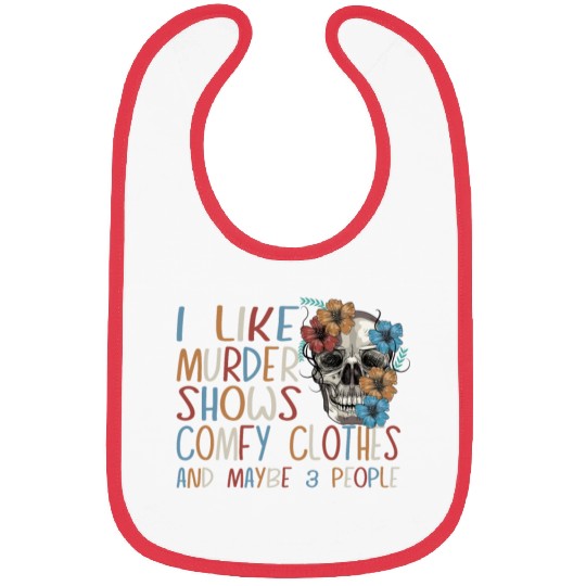 I Like Murder Shows Comfy Clothes And 3 People Bibs