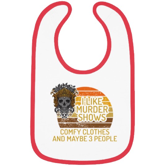 I Like Murder Shows Comfy Clothes And 3 People Bibs