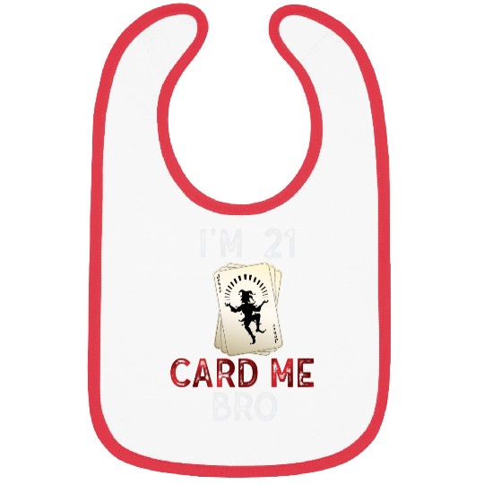 I'm 21 Card Me Bro 21 Years Old 21st Birthday Bibs