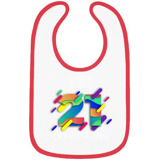 I'm 21 Card Me Bro 21 Years Old 21st Birthday Bibs