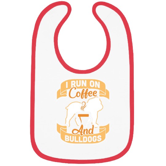 I Run On Coffee And English Bulldogs Bibs