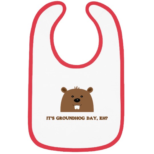 Its Groundhog Day, Eh? Bibs