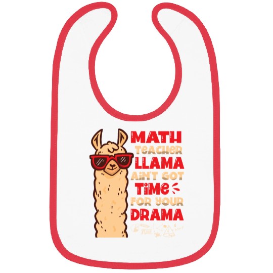 Math Teacher Llama Ain't Got Time For Your Drama Bibs