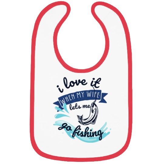 i love it when my wife lets me go fishing Bibs