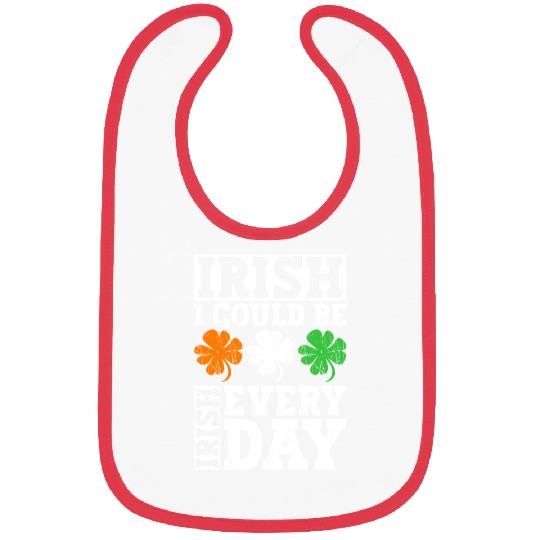 Irish I Could Be Irish Every Day - St Patricks Day Bibs