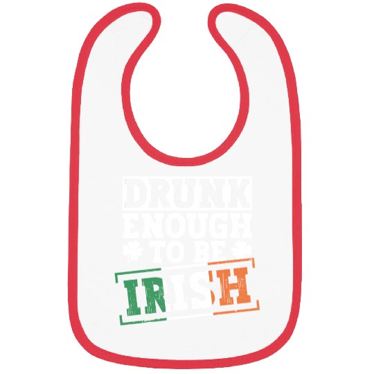 Drunk Enough To Be Irish - St Patricks Day Irish Bibs