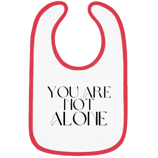You Are Not Alone Bibs