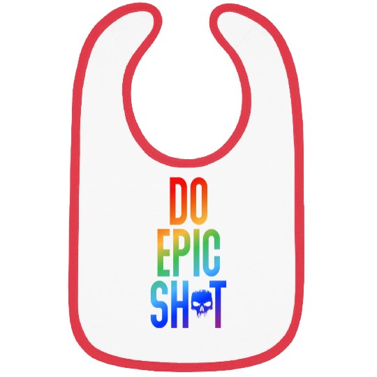 Funny sayings - DO EPIC SHIT Bibs