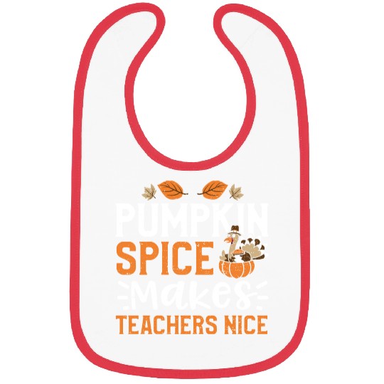 Pumpkin Spice Makes Teachers Nice Bibs