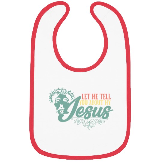Let Me Tell You About My Jesus Christian Believer Bibs
