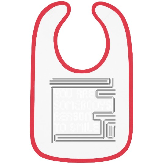 You are Somebodys reason to smile Bibs