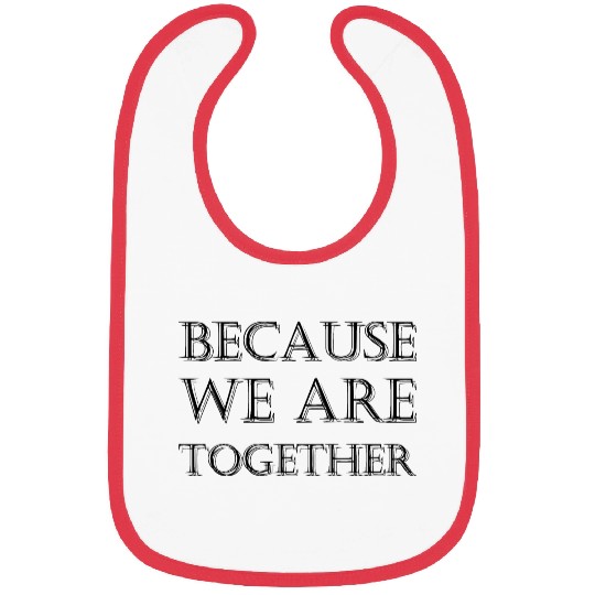 because we are together Bibs
