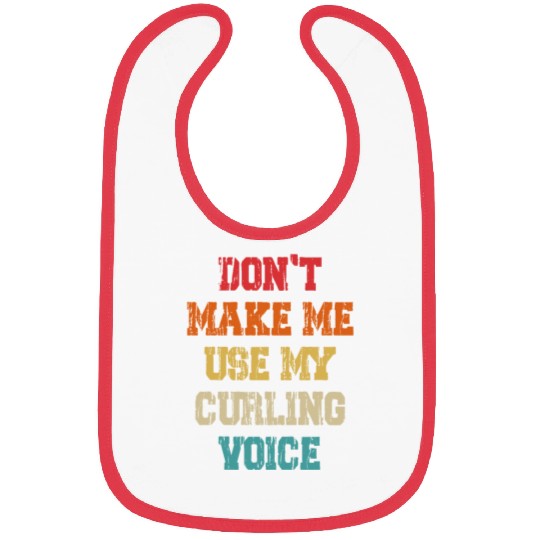 Don't Make Me Use My Curling Voice Bibs