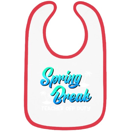 Spring Break teacher off duty vacation teacher Bibs