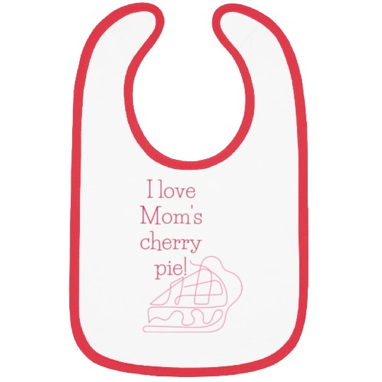 I love Mom s cherry pie Bibs