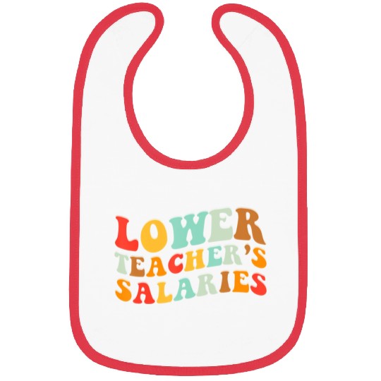 Lower Teacher Salaries Bibs