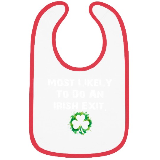 Most Likely To Do An Irish Exit Funny Bibs