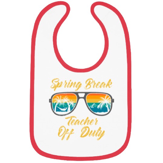 Spring break teacher off duty vacation teacher Bibs