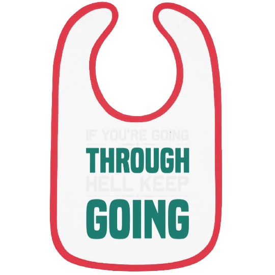 If youre going through hell keep going Bibs