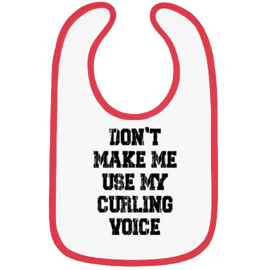 Don't Make Me Use My Curling Voice Bibs
